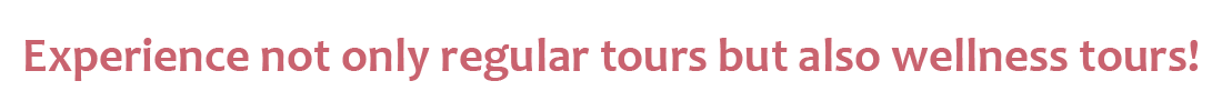 Experience not only regular tours but also wellness tours!